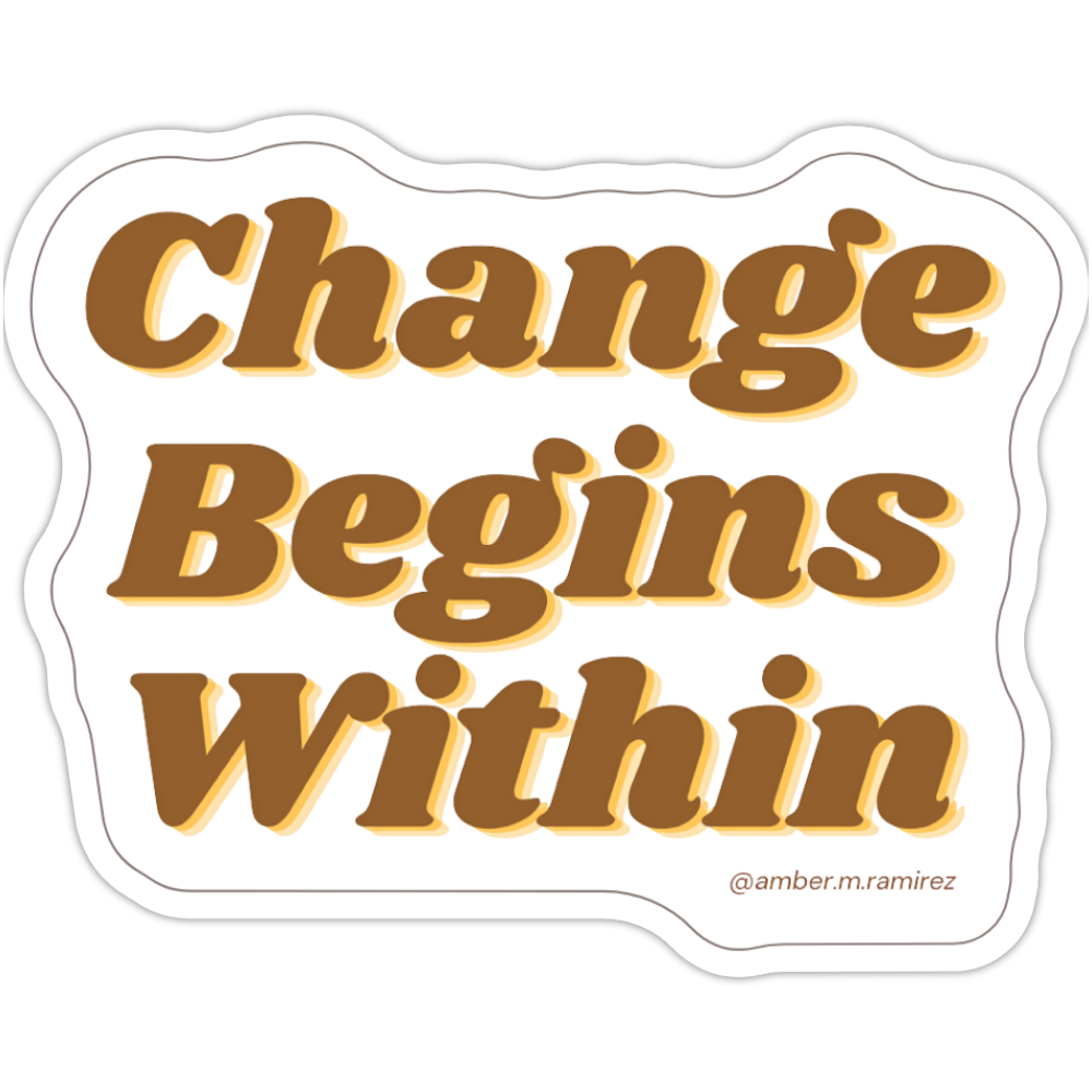 Change Begins Within Sticker